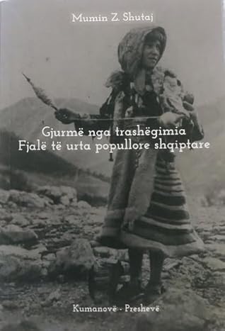 Gjurmë nga trashëgimia : fjalë të urta popullore shqiptare Kumanovë - Preshevë