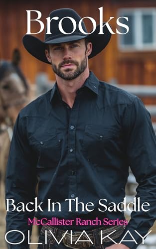 Brooks - Back In The Saddle : Enemies to Lovers, Small Town Ranch Romance (Book 1 of the McCallister Ranch Series)