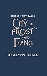 City of Frost and Fang by Jocelynn Drake City of Frost and Fang by Jocelynn Drake