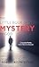 The Little Book of the MYSTERY of GOD: Unsealed Paths from Here to Heaven