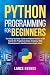 Python Programming for Beginners: The Step-by-Step Guide to Master Python with Hands-On Projects in Data Analysis, Web Development, Machine Learning & More