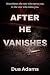 After He Vanishes: Sometime...