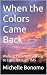 When the Colors Came Back: ...
