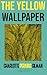 The Yellow Walpaper