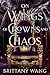 On Wings of Crowns and Chaos by Brittany Wang
