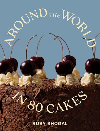Around the World in 80 Cakes: Level Up Your Skills With This Global Guide to Masterful Baking (Kindle Edition)