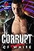 Corrupt (Pretty Poison #2) by C.F. White