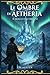 Le Ombre di Áetheria: Il Sigillo dell'Origine: Un Fantasy Epico tra Misteri Antichi e la Città di Cristallo (Italian Edition)