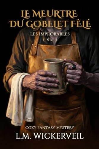 Le Meurtre du Gobelet Fêlé: Cinq inadaptés, une bastide enchantée et un cadavre « pas bon pour le commerce » - Les Improbables, Livre 1 (French Edition)