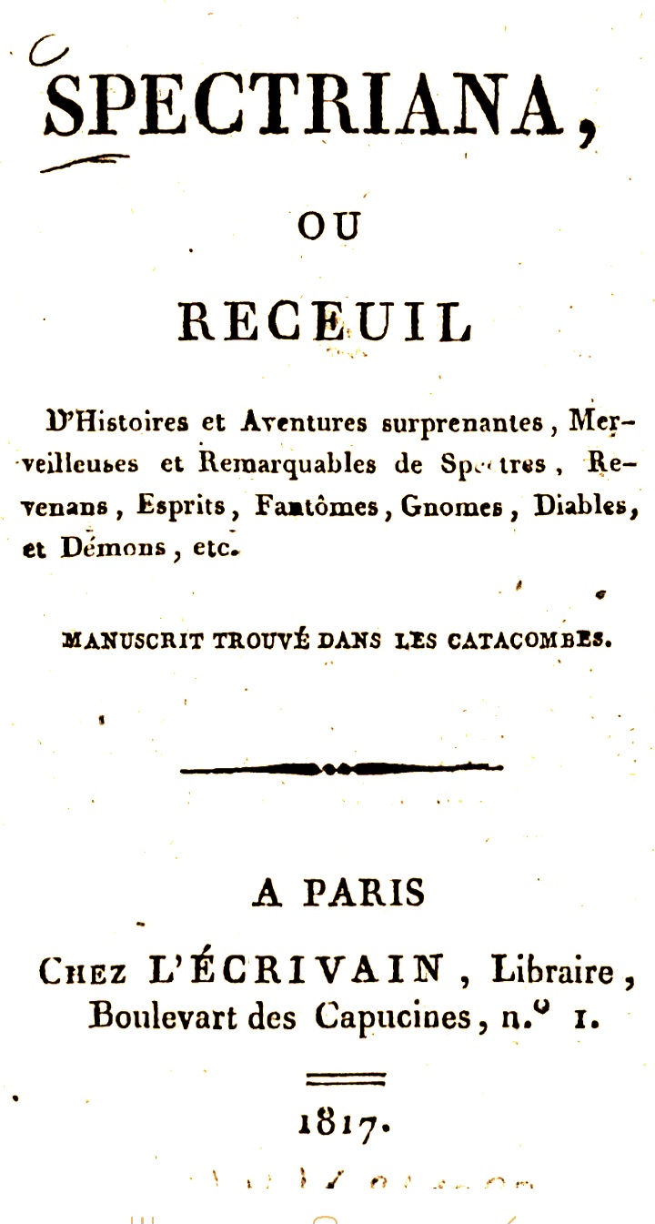 Spectriana, Ou Receuil D'histoires Et Aventures Surprenantes, Merveilleuses Et Remarquables De Spectres, Revenans, Esprits, Fantômes, Gnomes, Diables ... Dans Les Catacombes... (French Edition)