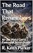The Road That Remembers by R. Keith Parker The Road That Remembers by R. Keith Parker