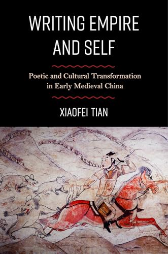 Writing Empire and Self: Poetic and Cultural Transformation in Early Medieval China (Kindle Edition)