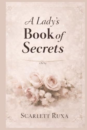 A Lady's Book of Secrets: Timeless Wisdom to Lead You Home to Your Feminine Self (Hardcover)