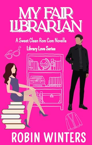 My Fair Librarian: A Sweet Clean Rom Com Novella (Library Love Book 1)