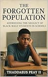 The Forgotten Population : Addressing the Neglect of Black Male Students in Schools Book cover for The Forgotten Population : Addressing the Neglect of Black Male Students in Schools