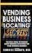 Vending Business Locating S...