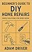 Beginner’s Guide to DIY Home Repairs by Adam Driver