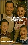 Festive Feasts: Holiday Celebrations from the 1940s