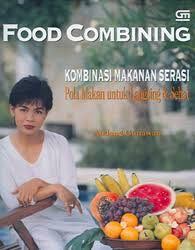 Food Combining: Kombinasi Makanan Serasi (Pola Makan Untuk Langsing & Sehat)