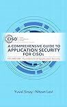 A Comprehensive Guide to Application Security for CISOs: Volume One - Foundations of Application Security A Comprehensive Guide to Application Security for CISOs: Volume One - Foundations of Application Security