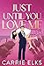 Just Until You Love Me by Carrie Elks
