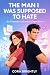 The Man I Was Supposed to Hate by Cora Brightly