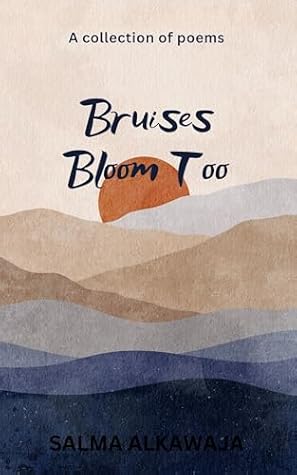 Bruises Bloom Too: A Collection of Poems
