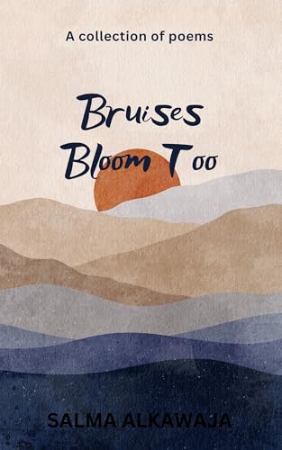 Bruises Bloom Too: A Collection of Poems (Kindle Edition)