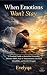 When Emotions Won’t Stay: A...