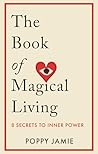The Book of Magical Living: 8 Secrets to Good Fortune