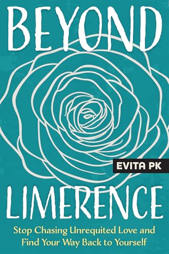 Beyond Limerence: Stop Chasing Unrequited Love and Find Your Way Back to Yourself (Paperback)