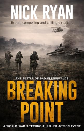 Breaking Point: A World War 3 Techno-Thriller Action Event (Nick Ryan's World War 3 Military Fiction Technothrillers)
