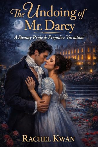 The Undoing of Mr. Darcy: A Steamy Pride and Prejudice Variation (Kindle Edition)