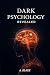 DARK PSYCHOLOGY REVEALED A ...