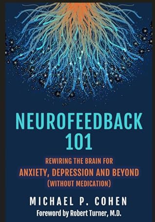Neurofeedback 101: Rewiring the Brain for ADHD, Anxiety, Depression and Beyond (without medication)