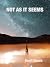 NOT AS IT SEEMS by Geoff Beech