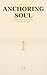 Anchoring the Soul: A Life ...
