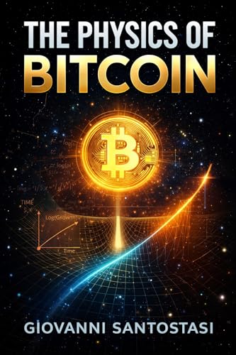 The Physics of Bitcoin : Not an Asset but a Force of Nature: The Laws of Complexity, Growth, and Self Organization Behind Bitcoin's Price, Adoption and Network Security (Kindle Edition)