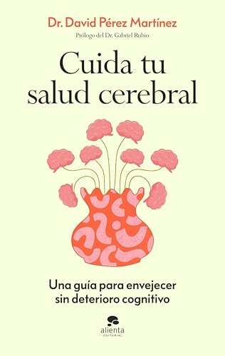 Cuida tu salud cerebral: Una guía para envejecer sin deterioro cognitivo (Alienta) (Spanish Edition)