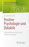 Positive Psychologie und Didaktik: Wie Aufblühen möglich wird und Lernen gelingt (Positive Psychologie kompakt) (German Edition)