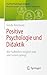 Positive Psychologie und Didaktik: Wie Aufblühen möglich wird und Lernen gelingt (Positive Psychologie kompakt) (German Edition)