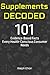 Supplements Decoded: 101 Evidence-Based Facts Every Health-Conscious Consumer Needs