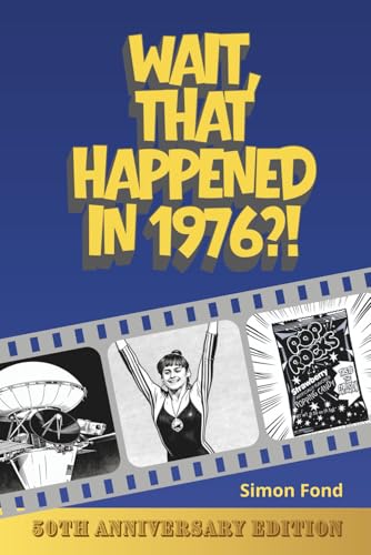 Wait, That Happened in 1976?: One Remarkable Year, 70 Original Illustrations — The Birthday and Anniversary Gift for Anyone Who Lived It (50th Anniversary Series)