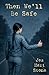 Then We'll Be Safe by Jes Hart Stone