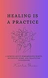 Healing Is a Prac...