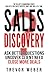 Sales Discovery: Ask Better Questions, Uncover Client Need, Close More Deals (The Seller's Framework)