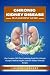 CHRONIC KIDNEY DISEASE MANAGEMENT GUIDE FOR BEGINNERS by LAUREN LABARRE