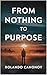 From Nothing to Purpose: Em...
