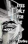 Eyes Only For Me by Didi M. Darling