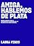 Amiga, Hablemos de Plata: Manual esencial para la independencia financiera de las mujeres en un mundo desigual (segunda edición) (Spanish Edition)